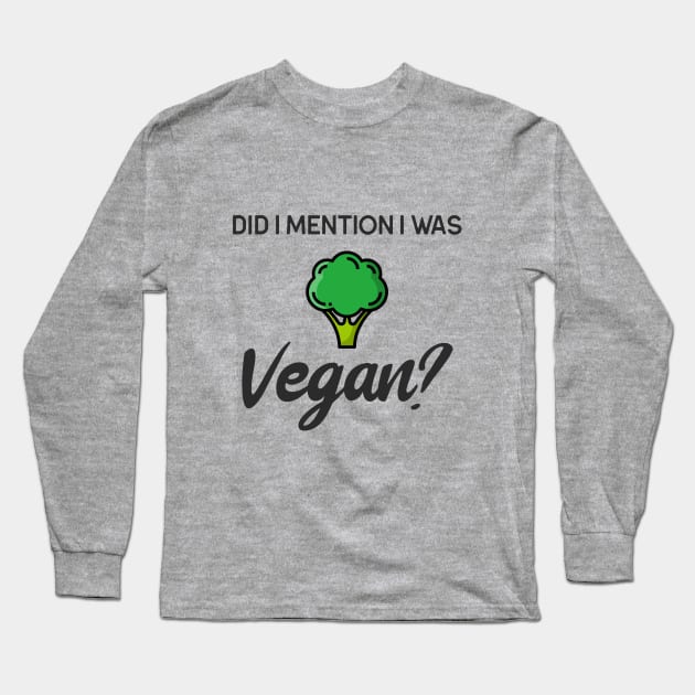DID I MENTION I WAS VEGAN Long Sleeve T-Shirt by TeeNZ